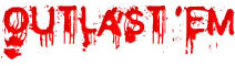 Outlast 'em Outlast 'em