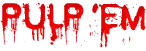 Pulp 'em Pulp 'em